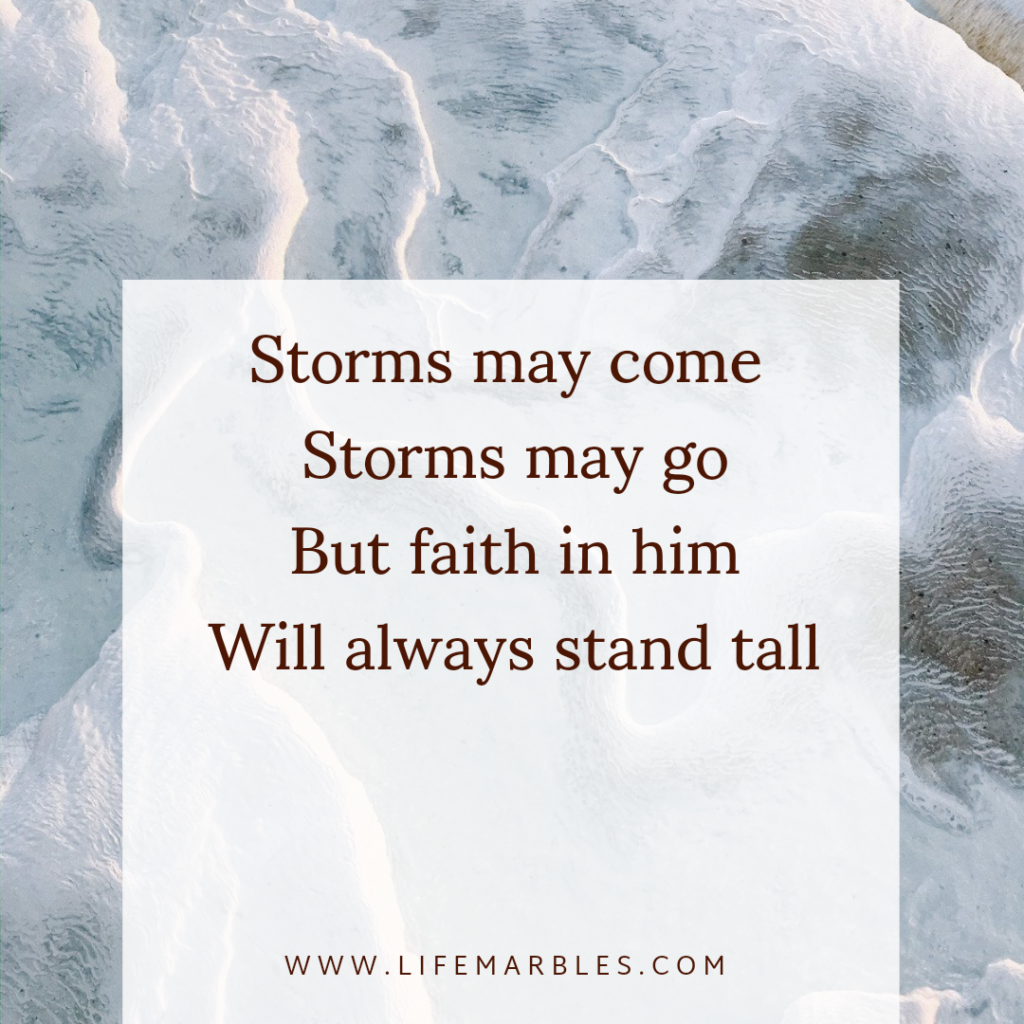 Short poem.
#lifequotes #faith #poem #positivevibes 
Storms may come , storms may go
But faith in him
Will always stand tall