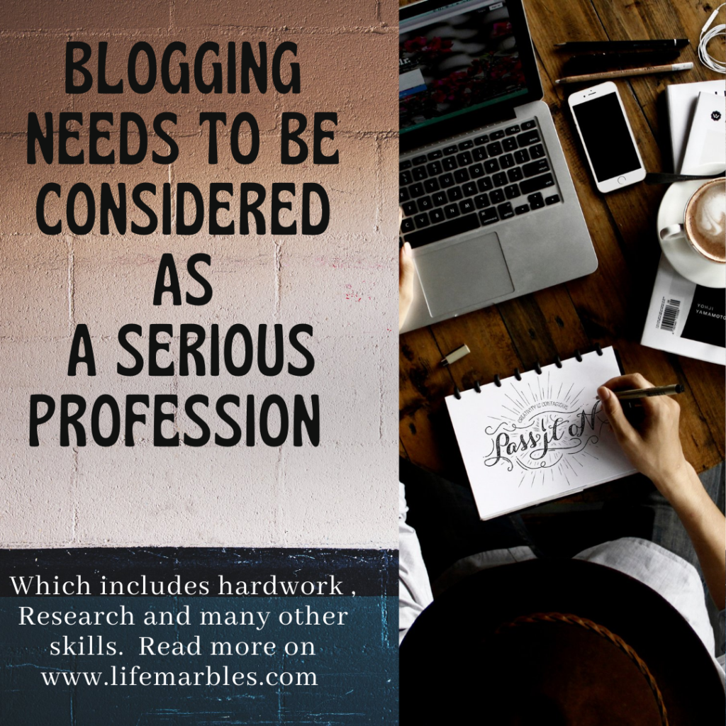 Blogging as serious profession , bloggers , blogging tips , what do bloggers do , MyfriendAlexa , LifemarblesWrite